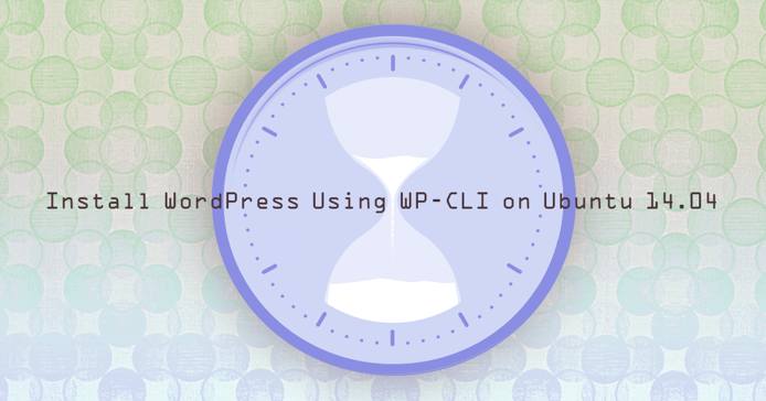 Install WordPress Using WP-CLI on Ubuntu 14.04